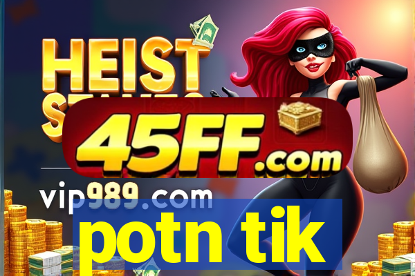 potn tik
